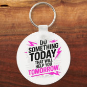 Do Something Today That Will Help You Tomorrow – Sleutelhanger (Voorkant)