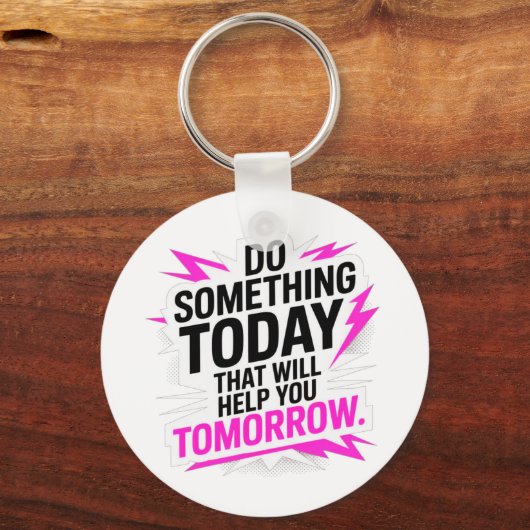 Do Something Today That Will Help You Tomorrow – Sleutelhanger (Voorkant)