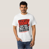Do Something Today That Will Help You Tomorrow – T-shirt (Voorkant volledig)