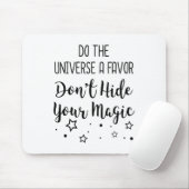 Do The Universe A Favor Dont Hide Your Magic  Muismat (Met muis)