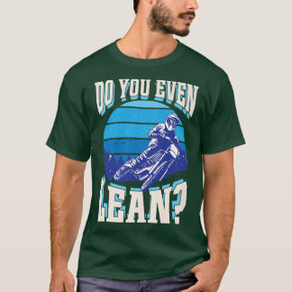 Do You Even Lean Funny Motorcycle Biker Dirt Bike  T-shirt