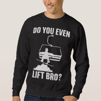 Do you even lift bro Snowboard  Snowboarding Trui