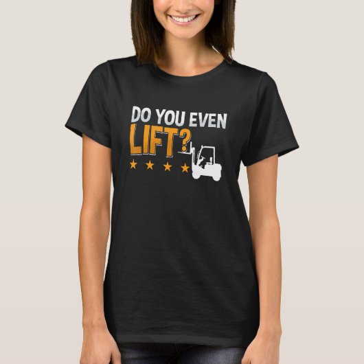 Do You Even Lift Forklift Driver Warehouse Forklif T-shirt (Voorkant)