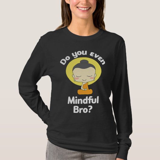 Do You Even Mindful Bro Buddha Enlightenment T-shirt (Voorkant)