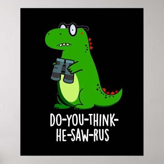 Do-you-think-he-saw-rus Dinosaur Pun Dark BG Poster (Voorkant)