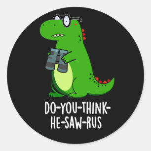 Do-you-think-he-saw-rus Dinosaur Pun Dark BG Ronde Sticker