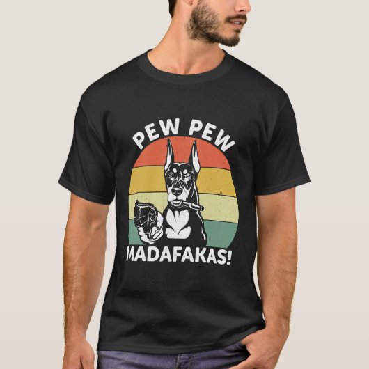 Doberman Dog Pew Pew Madafakas Crazy 106 T-shirt (Voorkant)