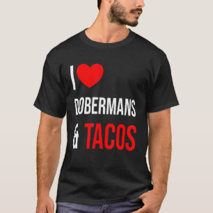 Doberman I Love Dobermans and Tacos T-shirt