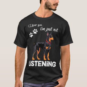 Doberman, ik hoor je niet luisteren t-shirt