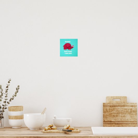 Dochter, vergeet nooit dat ik van je hou! poster (Keuken)