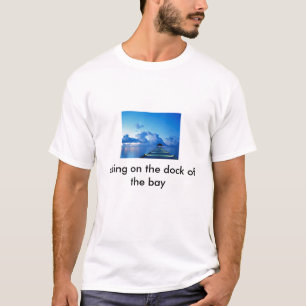 Dock, op het dok van de baai t-shirt