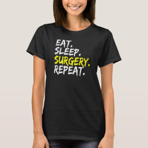 Doctor Gezegde Eat Sleep Chirurgie Herhaal OP Chir T-shirt
