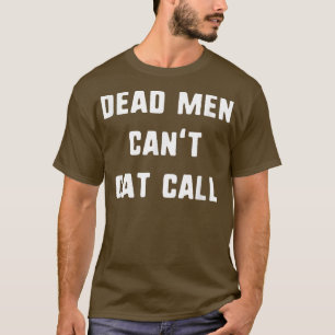 Dode mannen kunnen geen kattenoproepen Feminisme F T-shirt
