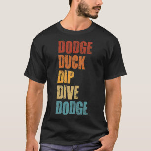 Dodge Duck Dip Dive Dodge Funny Dodgeball bone T-shirt