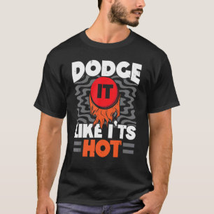 Dodge It Like It's Hot Dodgeball Dodgeballer Sport T-shirt