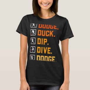 Dodgeball Ballgames Dip Duck Duck Dip Dive D T-shirt