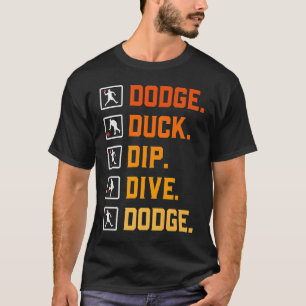 Dodgeball Ballgames Dip Duck Duck Dip Dive D T-shirt