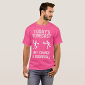 Dodgeball Funny Player Today'S Forecast T-shirt (Voorkant volledig)