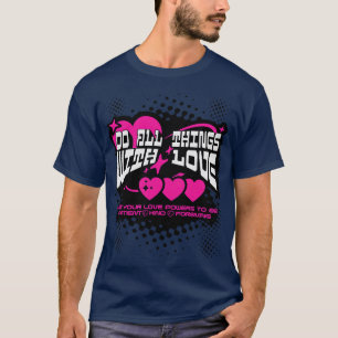 Doe alle dingen met liefde Wees geduldig, vriendel T-shirt