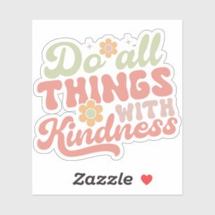 Doe alles met vriendelijkheid Sticker