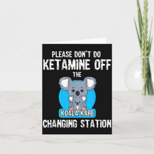 Doe Alsjeblieft Geen Ketamine Van De Koala Kare Ch Kaart