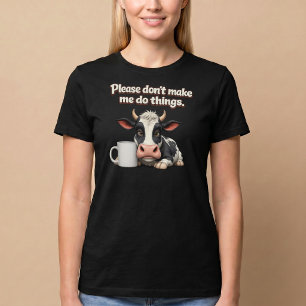 Doe Alsjeblieft Niet Van Me Vragen Dingen Te Doen. T-shirt