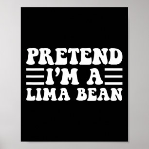 Doe alsof ik een Lima-boon ben - unieke grappige H Poster