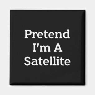 Doe alsof ik een satellietkostuum ben Funny Space Magneet
