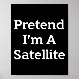 Doe alsof ik een satellietkostuum ben Funny Space Poster