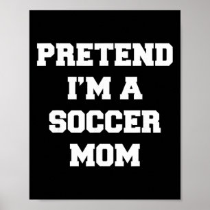 Doe alsof ik een voetbalmoeder ben Funny Mother's Poster