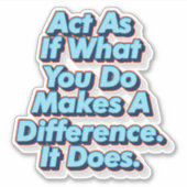 Doe alsof wat je doet een verschil maakt. Dat doet Sticker (Voorkant)