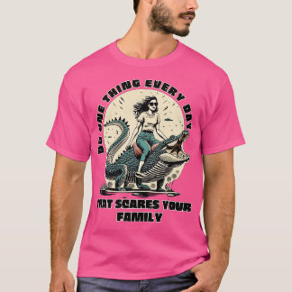 Doe er elke dag een die je familie bang maakt t-shirt
