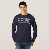 Doe gewoon alsof ik hier niet ben t-shirt (Voorkant volledig)