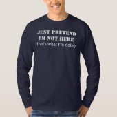 Doe gewoon alsof ik hier niet ben t-shirt (Voorkant)
