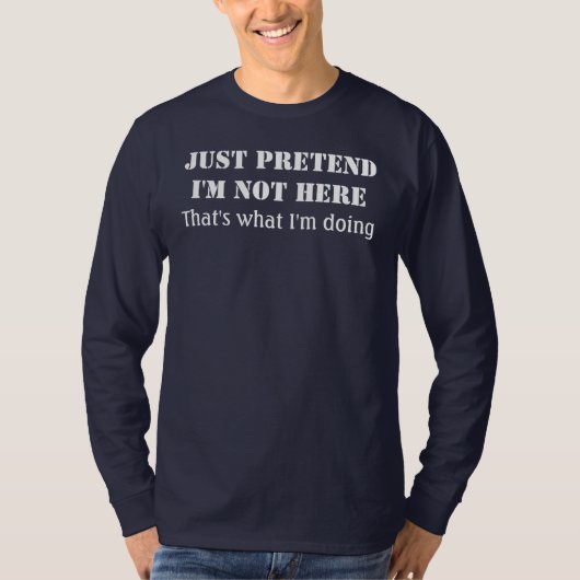 Doe gewoon alsof ik hier niet ben t-shirt (Voorkant)