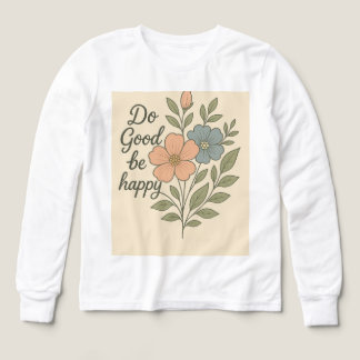 Doe Goed Wees Gelukkig Bloemen T-Shirt