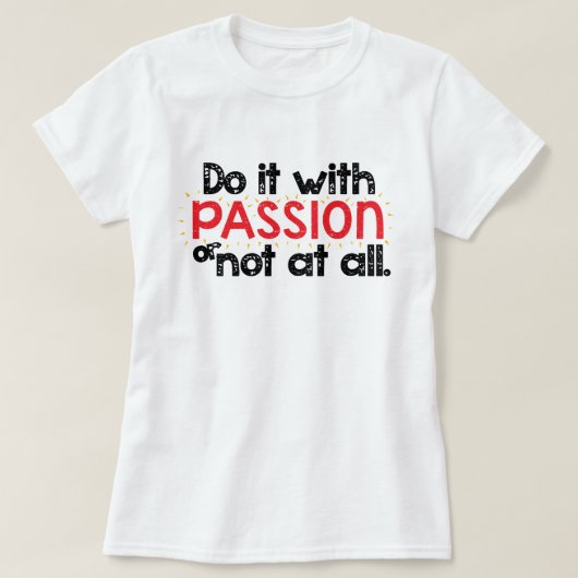 Doe het met passie of helemaal niet met inspireren t-shirt (Design voorkant)