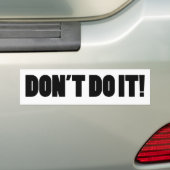 DOE HET NIET! BUMPERSTICKER (Op auto)