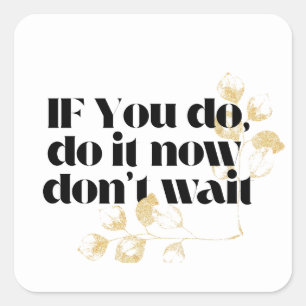 "Doe het nu Motivatie citaat – vet goud geïnspiree Vierkante Sticker