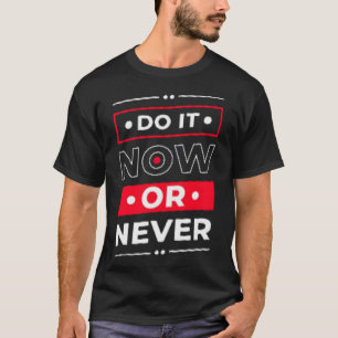 Doe het nu of nooit t-shirt