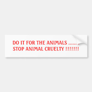 DOE HET VOOR DE DIEREN ........STOP HET DIERLIJKE BUMPERSTICKER
