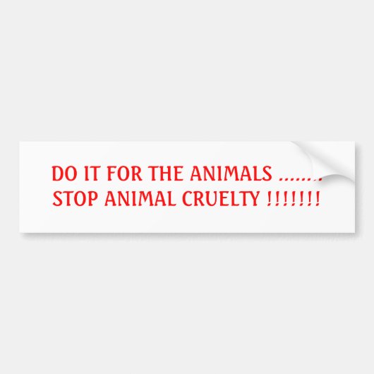DOE HET VOOR DE DIEREN ........STOP HET DIERLIJKE BUMPERSTICKER (Voorkant)