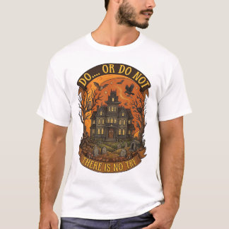 Doe het wel of niet, er is geen proberen Spukhuis  T-shirt
