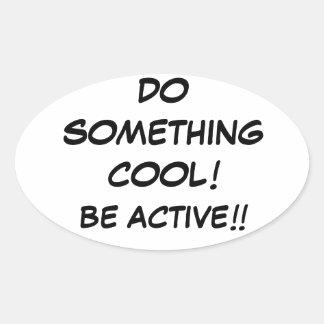 DOE IETS COOL-BE ACTIVE!!!! OVALE STICKER