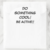 DOE IETS COOL-BE ACTIVE!!!! OVALE STICKER (Tas)