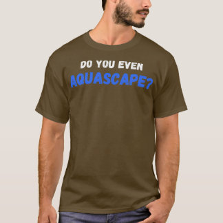 Doe je zelfs Aquascape T-shirt
