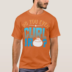 Doe je zelfs Curl Bro Shirt WInter Ice Curling Roc
