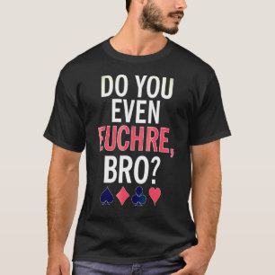 Doe je zelfs mee aan het Euchre Bro-kaartspel T-shirt