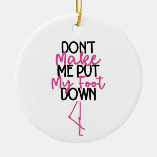 Doe Me Niet Dwingen Mijn Voet Te Neer - Grappige F Keramisch Ornament