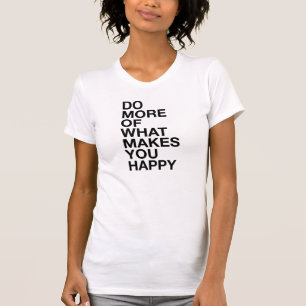 Doe meer van wat je blij maakt T-shirt Tumblr